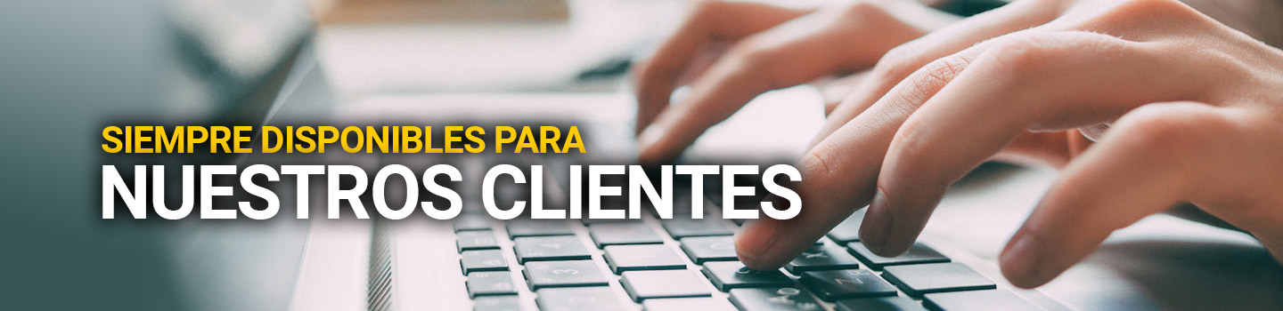 Siempre disponibles para nuestros clientes Siempre disponibles para nuestros clientes